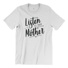 Listen to your Mother white T-Shirt