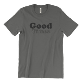 Good Times gray T-Shirt