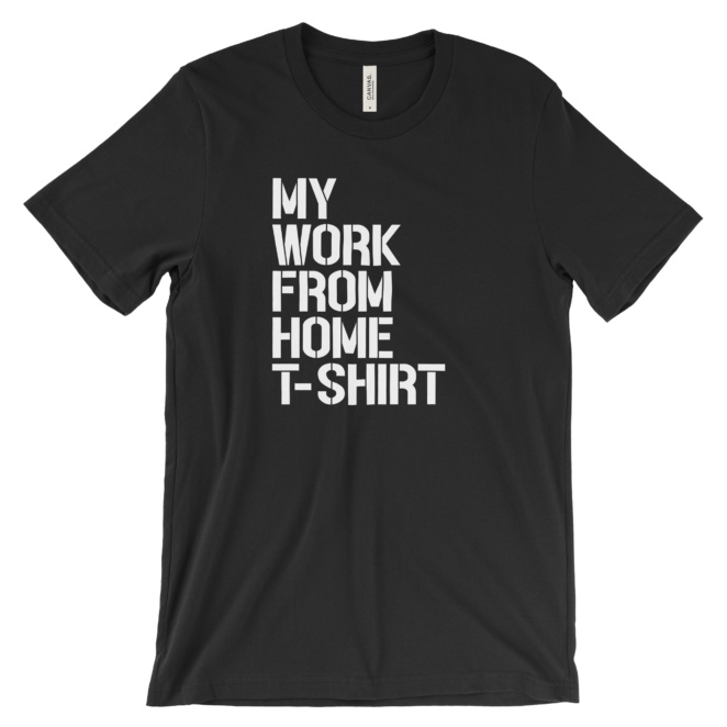 My Work From Home T-Shirt printed on black tee
