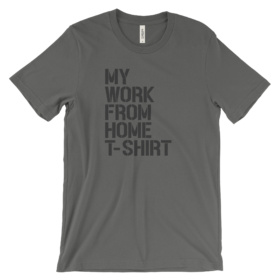 My Work From Home T-Shirt printed on gray tee