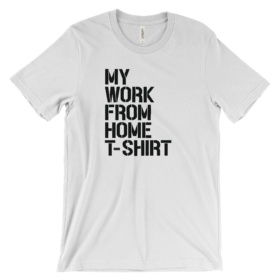 My Work From Home T-Shirt printed on white tee