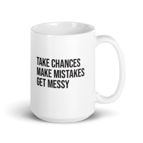 Take Chances Make Mistakes Get Messy coffee mug 15oz