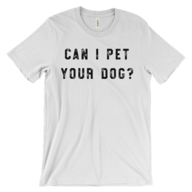 Can I Pet Your Dog? Tee in white
