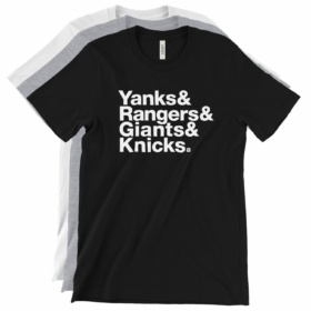 Yanks& Rangers& Giants& Knicks. t-shirts three color variations