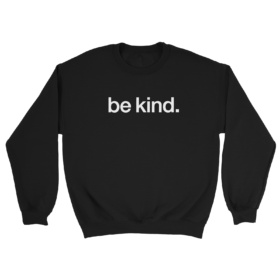 be kind. black sweatshirt