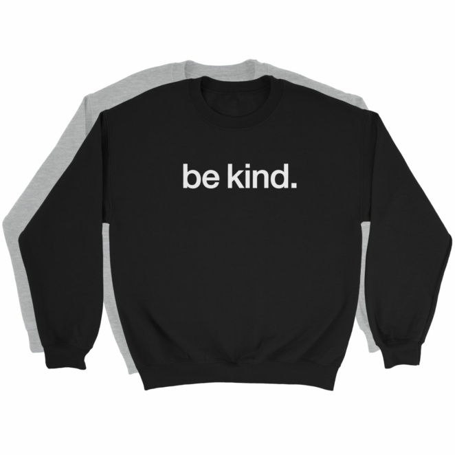 be kind. sweatshirts two color variants
