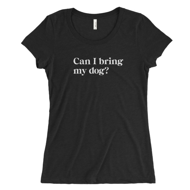 Women's Black Heather Tee that says Can I bring my dog?
