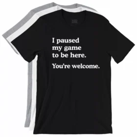 I paused my game to be here. You're welcome. 3 t-shirt color variations