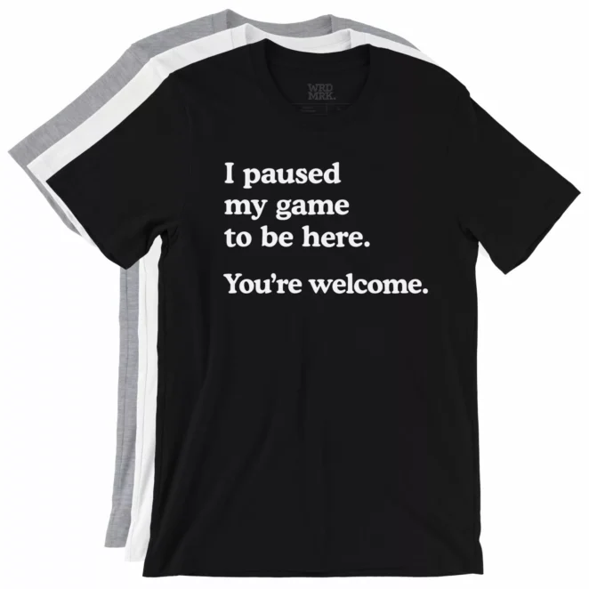 I paused my game to be here. You're welcome. 3 t-shirt color variations