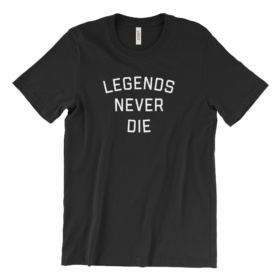 LEGENDS NEVER DIE white text on black tee