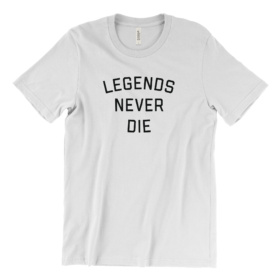 LEGENDS NEVER DIE black text on white tee