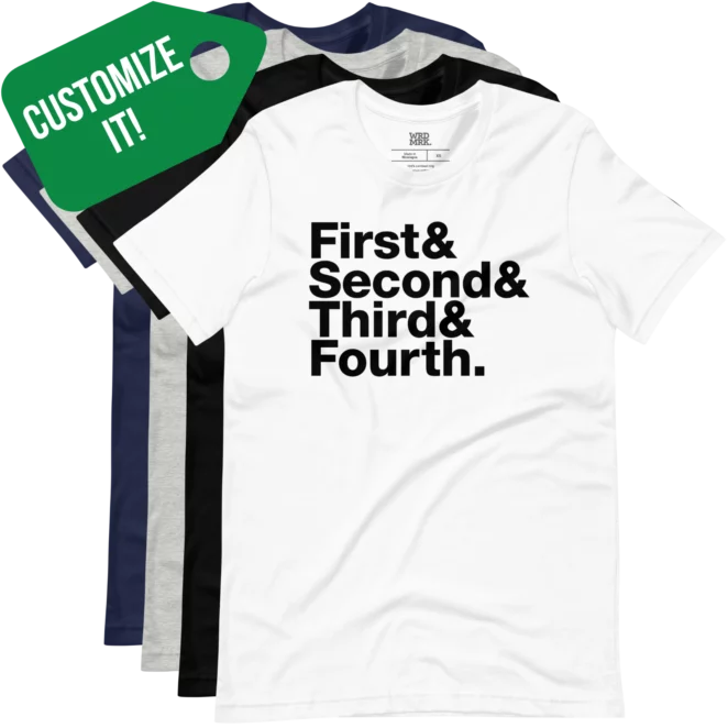CUSTOMIZE IT First & Second & Third & Fourth T-Shirt Color Variations