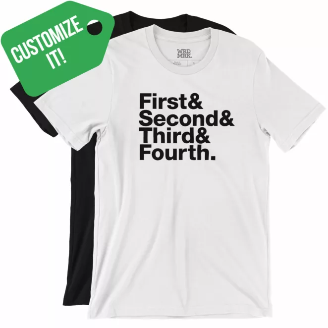 CUSTOMIZE IT First & Second & Third & Fourth T-Shirts Color Variations
