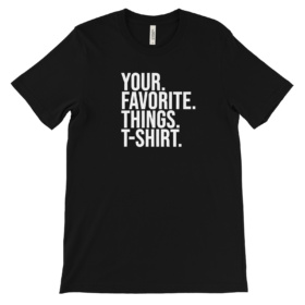 Your. Favorite. Things. T-Shirt. black