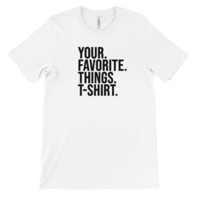 Your. Favorite. Things. T-Shirt. white