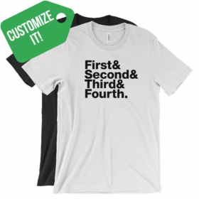 Customize It! First& Second& Third& Fouth. T-Shirts