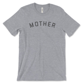 Heather gray t-shirt that says MOTHER