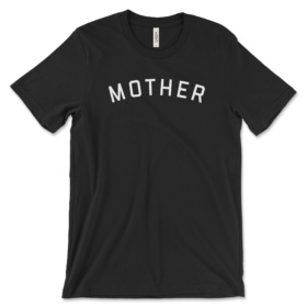 Black t-shirt that says MOTHER