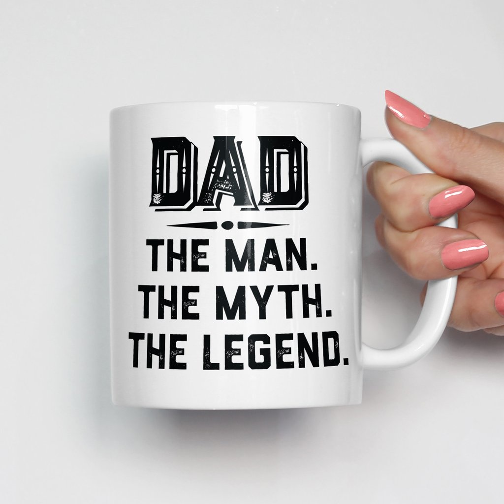 White mug that says DAD THE MAN. THE MYTH. THE LEGEND.