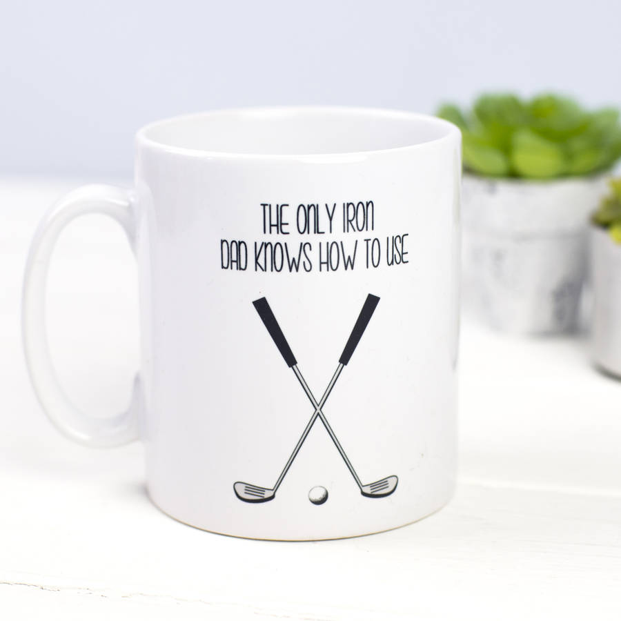 White mug with THE ONLY IRON DAD KNOWS HOW TO USE and golf clubs print