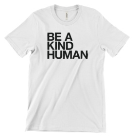 White shirt that says BE A KIND HUMAN in black