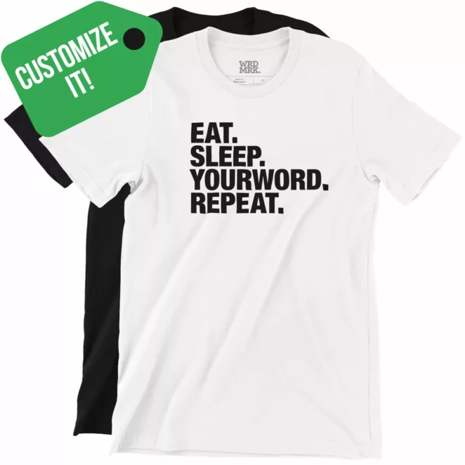 CUSTOMIZE IT Eat Sleep Yourword Repeat T-Shirts Color Variations