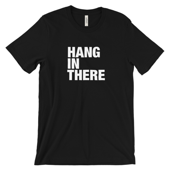 HANG IN THERE black t-shirt