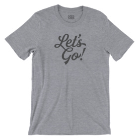 Let's Go! heather gray t-shirt