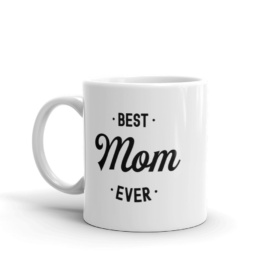 White mug that says "Best Mom Ever" handle on left 11oz