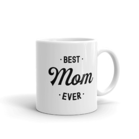 White mug that says "Best Mom Ever" handle on right 11oz