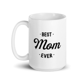 White mug that says "Best Mom Ever" handle on left 15oz
