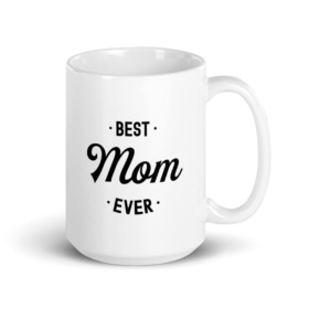 White mug that says "Best Mom Ever" handle on right 15oz