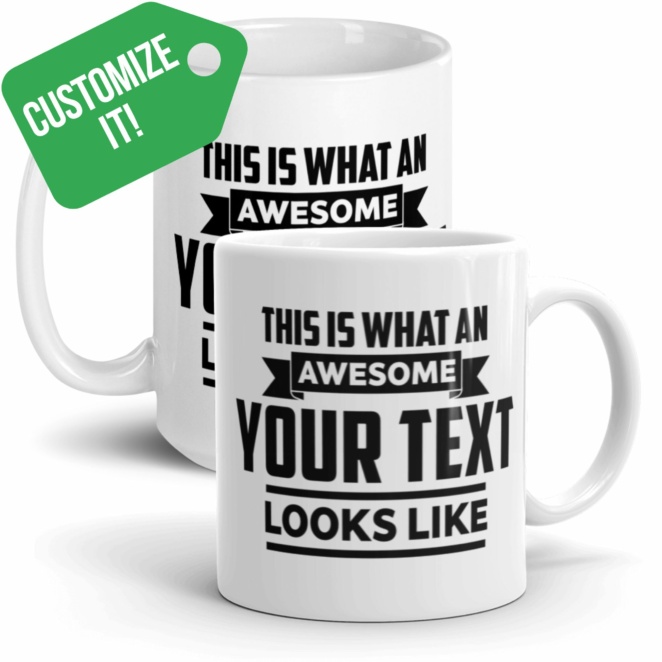 CUSTOMIZE IT! THIS IS WHAT AN AWESOME YOUR TEXT LOOKS LIKE white mugs