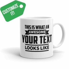 CUSTOMIZE IT! THIS IS WHAT AN AWESOME YOUR TEXT LOOKS LIKE white 11oz mug