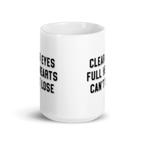 White mug that says CLEAR EYES FULL HEARTS CAN'T LOSE 15oz front view