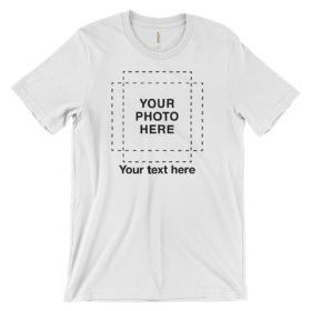 Your Custom photo + text goes here white t-shirt