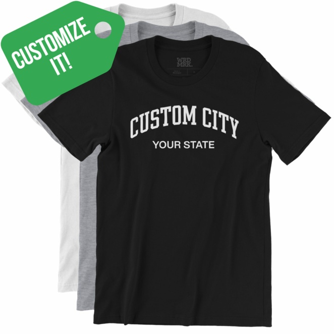 Customize It! Custom City Your State T-Shirts