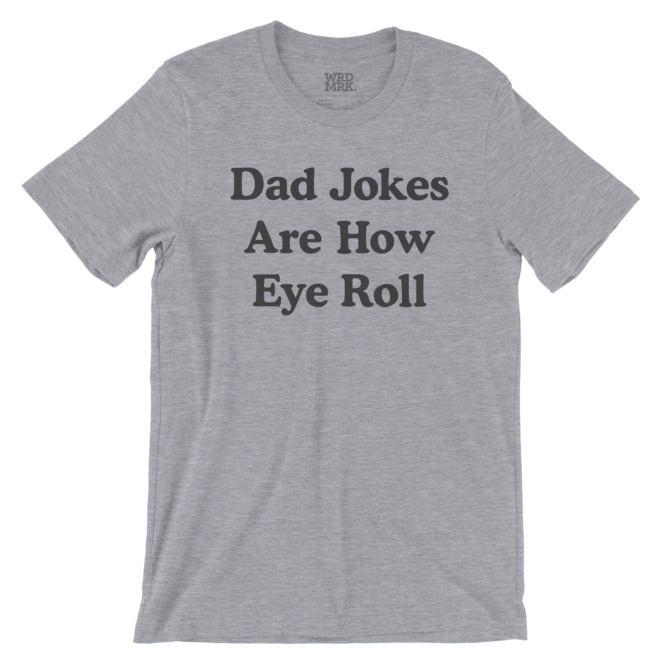 Dad Jokes Are How Eye Roll gray heather t-shirt