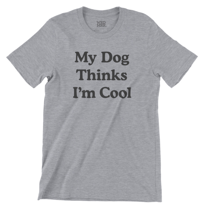 My Dog Thinks I'm Cool gray heather t-shirt