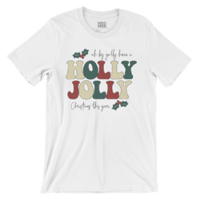 oh by golly have a HOLLY JOLLY Christmas this year white t-shirt