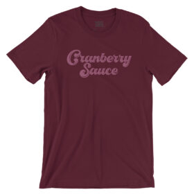 Maroon color t-shirt that says Cranberry Sauce