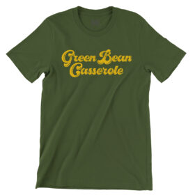 Olive green color T-shirt that says Green Bean Casserole