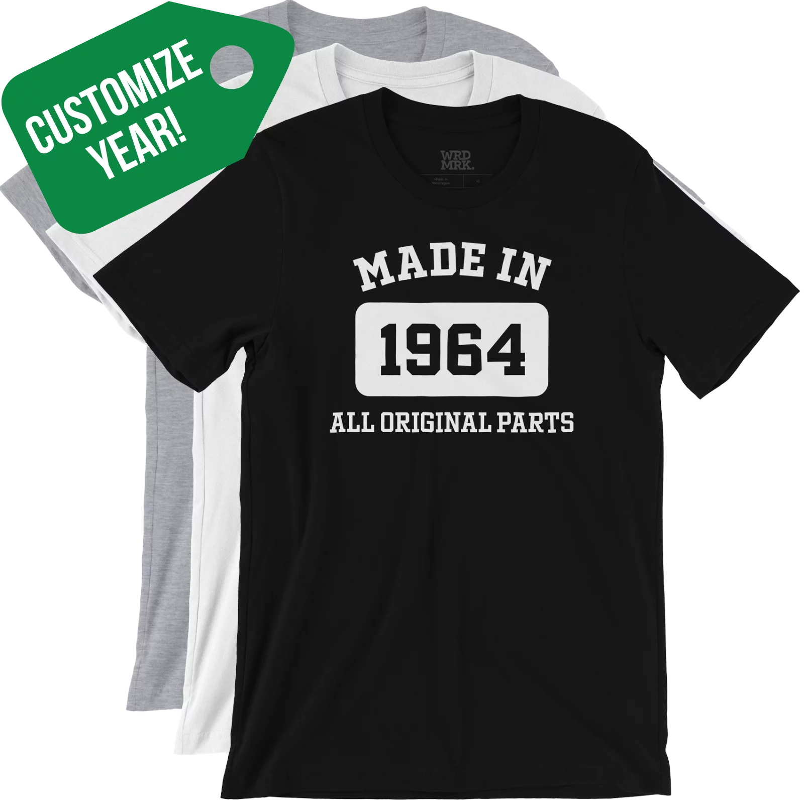 CUSTOMIZE YEAR! MADE IN YEAR ALL ORIGINAL PARTS Custom T-Shirt Variations