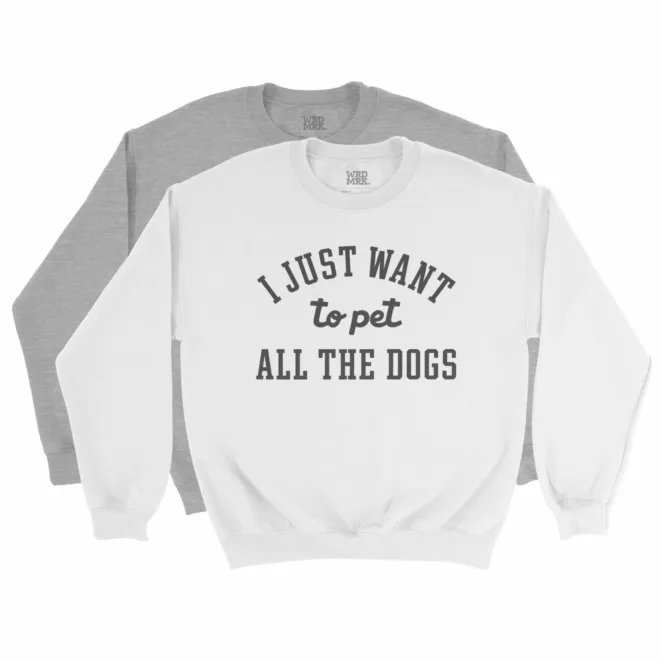 pet ALL the dogs Sweatshirts Color Variations