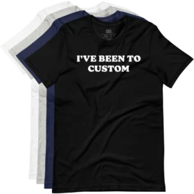 IVE BEEN TO CUSTOM T-Shirt variations
